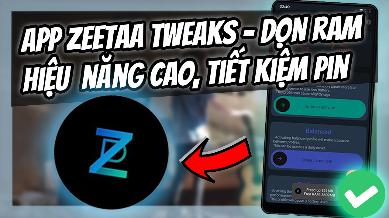 Zeetaa Tweaks &ndash; Tối ưu ho&aacute; to&agrave;n bộ điện thoại, dọn ram, tiết kiệm pin, hiệu suất cao, si&ecirc;u hiệu suất cao