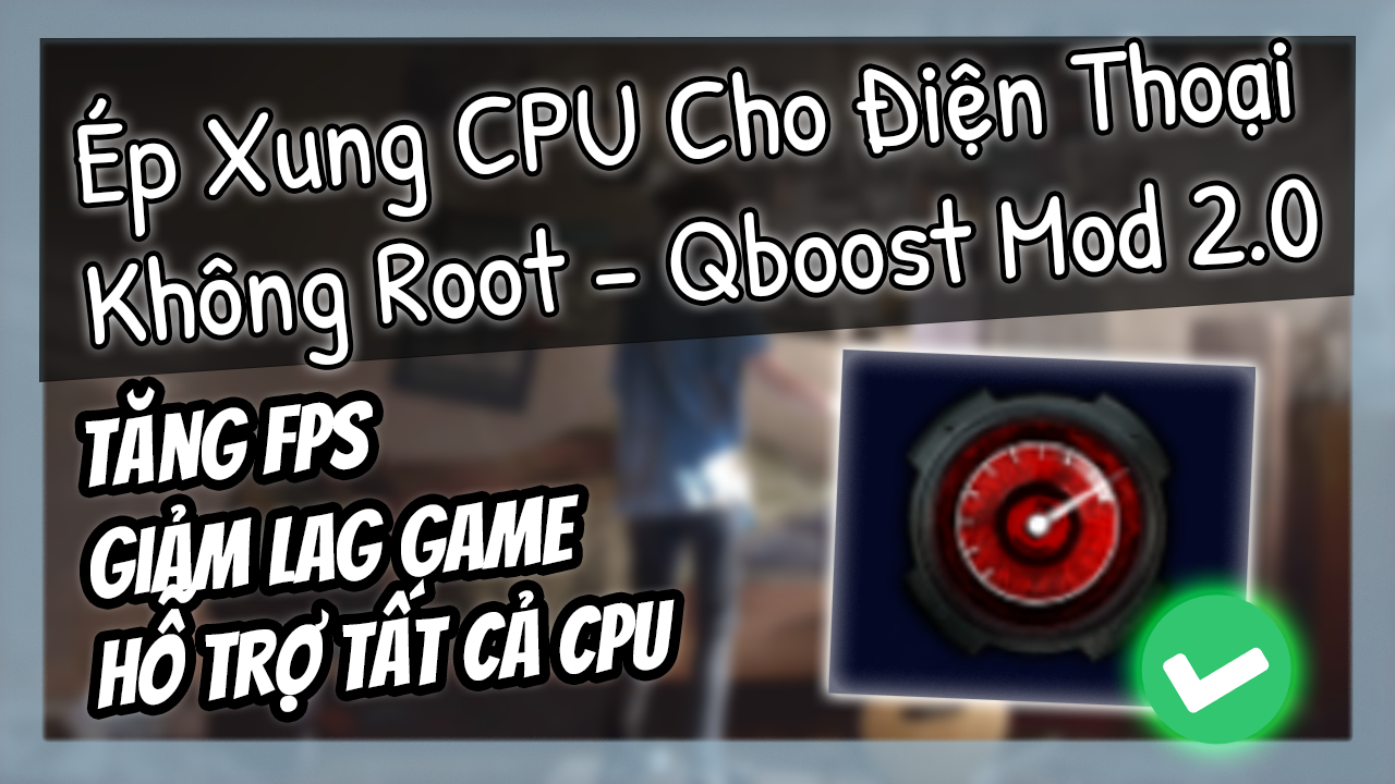 &Eacute;p Xung CPU / GPU Điện Thoại Android Kh&ocirc;ng Cần ROOT Bằng Qboost Mod 2.0