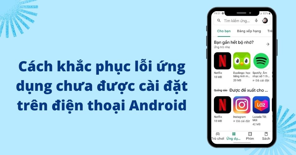 Khắc Phục Lỗi &ldquo;Ứng Dụng Chưa Được C&agrave;i Đặt&rdquo; Tr&ecirc;n Điện Thoại Android