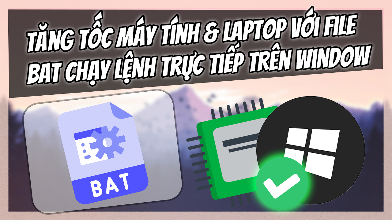 Tăng Tốc & Giảm Lag V&agrave; Tối Ưu Ho&aacute; M&aacute;y T&iacute;nh Với File Bat, command promt