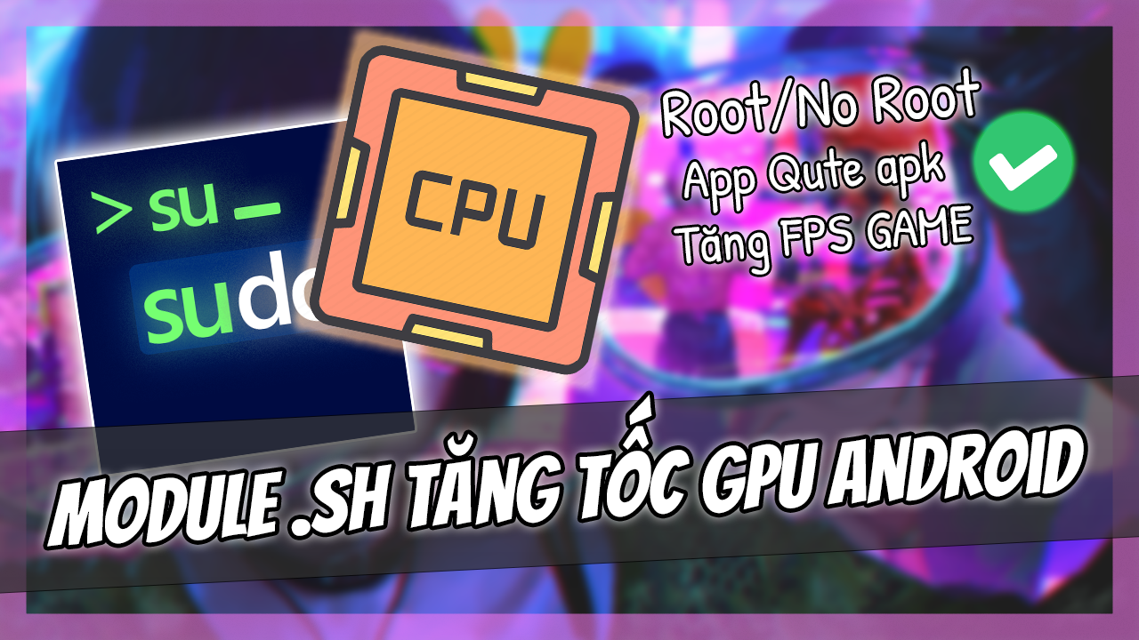 Qute Module Tăng Tốc GPU Androids, Tăng FPS Game