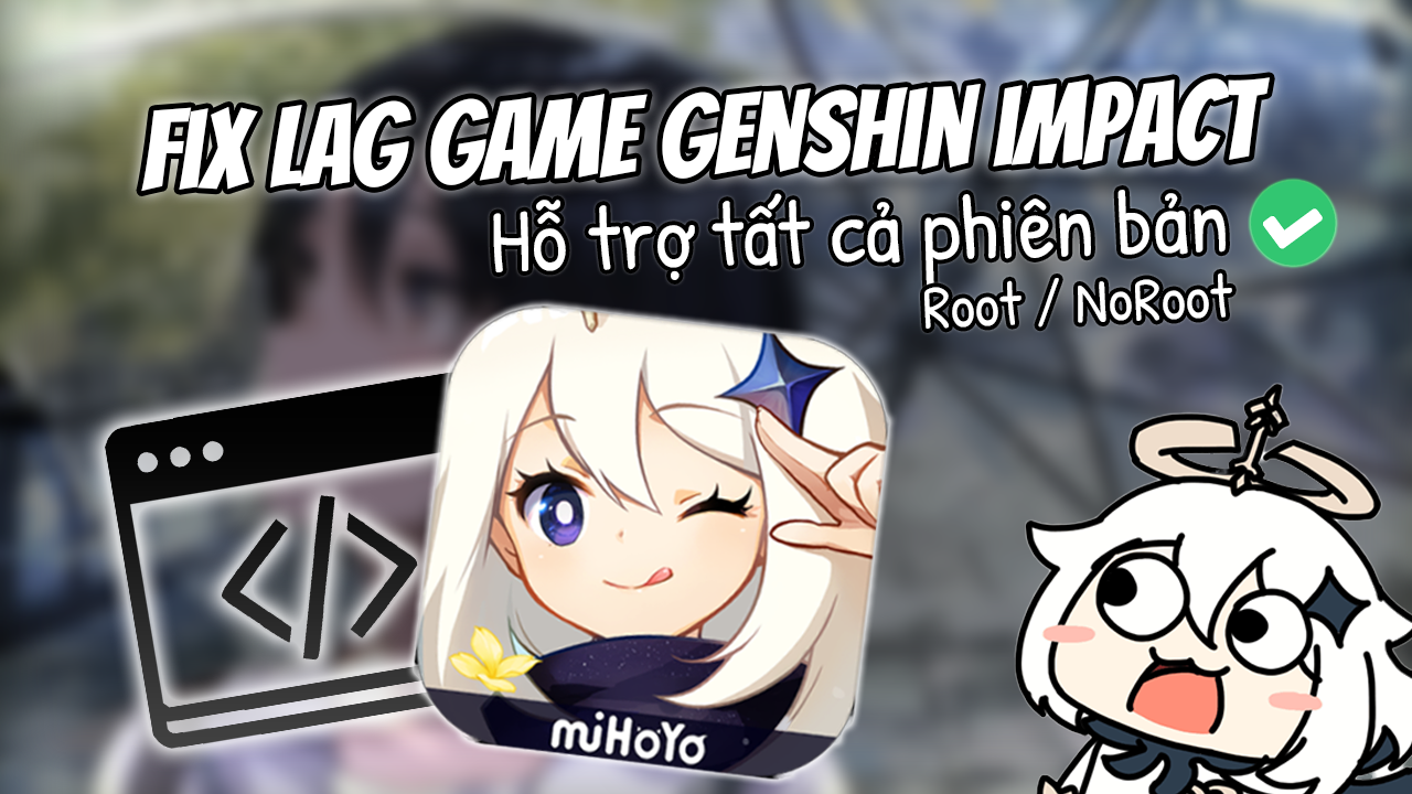 Fix Lag & Giảm Lag Game Genshin Impact Mobile Vĩnh Viễn