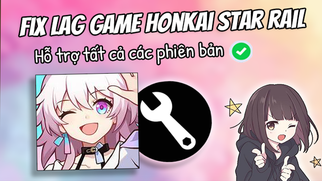 Giảm Lag Mọi Phi&ecirc;n Bản Honkai Star Rail Vĩnh Viễn
