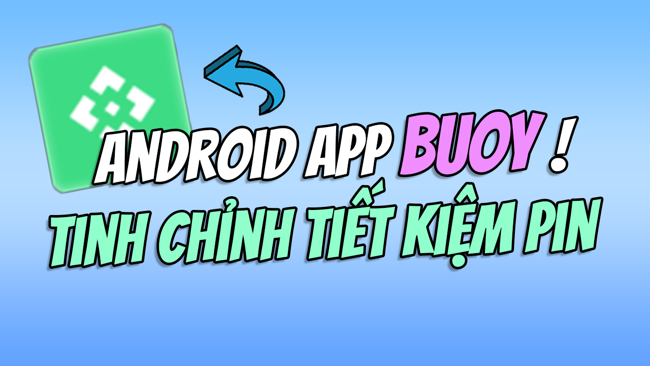 Buoy &ndash; App Tinh Chỉnh Tiết Kiệm Pin Đa Dạng Cho Androids