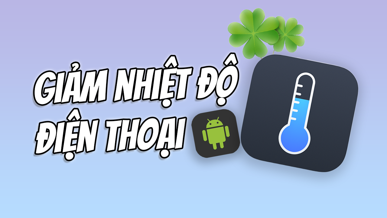 Giảm Nhiệt Độ Điện Thoại Android Kh&ocirc;ng Cần ROOT
