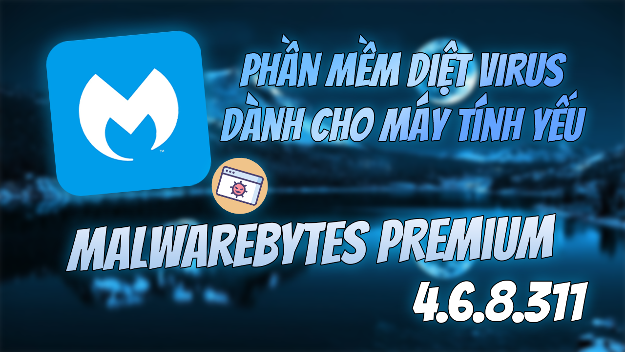 Malwarebytes Premium &ndash; Phần mềm diệt virus nhẹ v&agrave; tốt nhất