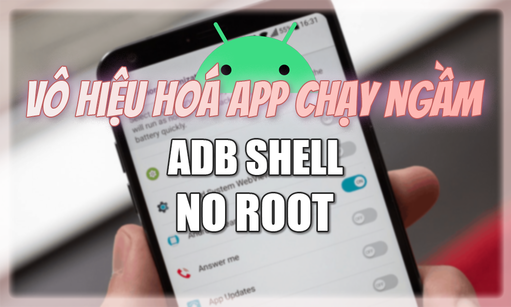 Tinh Chỉnh App Chạy Ngầm Tr&ecirc;n Điện Thoại Androids