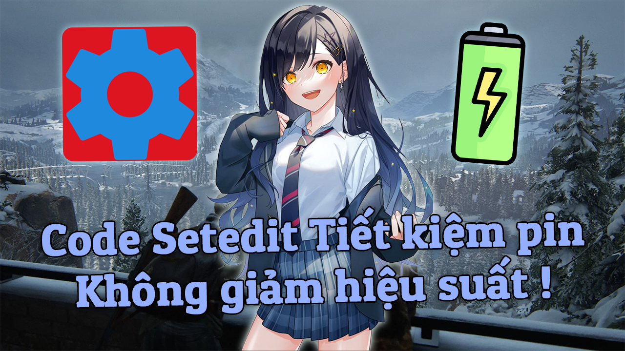 Code Setedit Tiết Kiệm Pin Kh&ocirc;ng Giảm Hiệu Năng